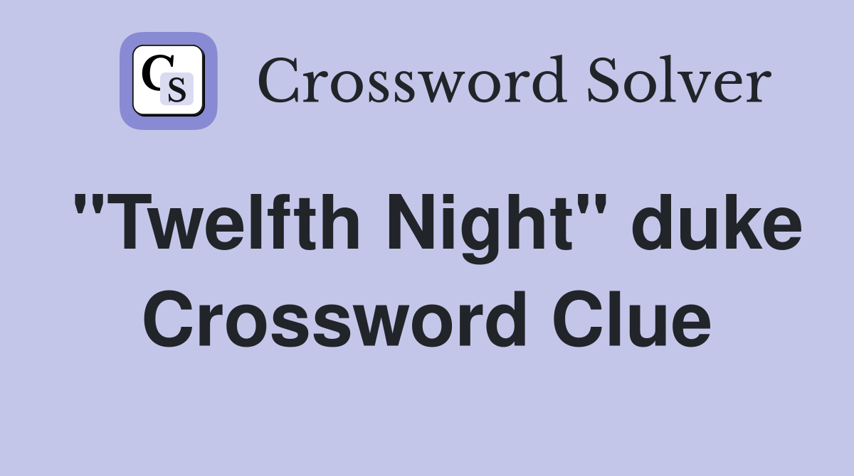 "Twelfth Night" duke Crossword Clue Answers Crossword Solver